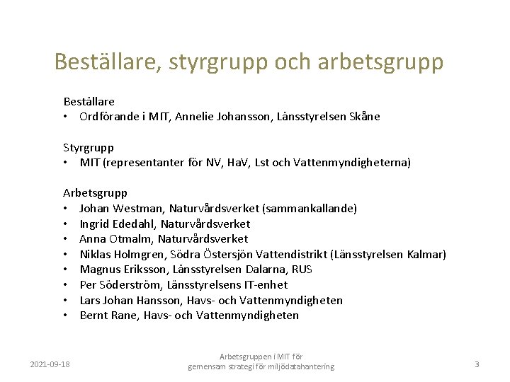 Beställare, styrgrupp och arbetsgrupp Beställare • Ordförande i MIT, Annelie Johansson, Länsstyrelsen Skåne Styrgrupp