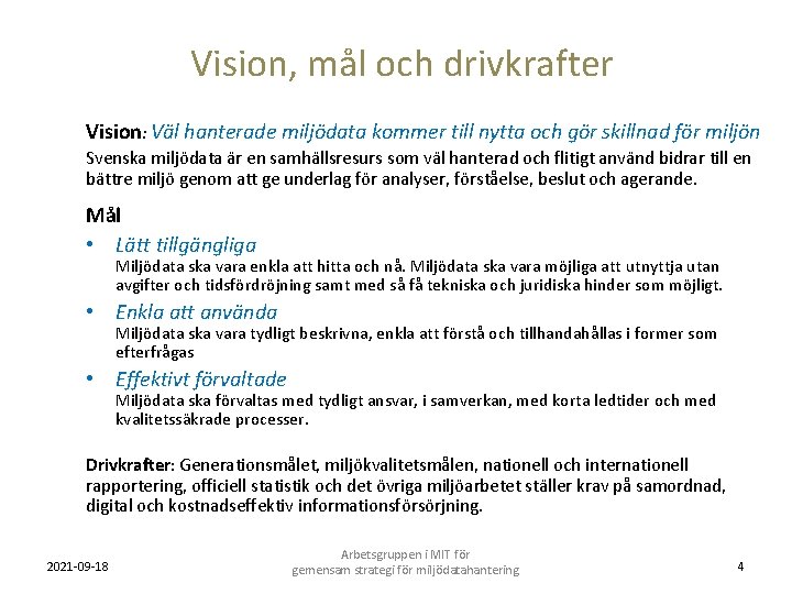 Vision, mål och drivkrafter Vision: Väl hanterade miljödata kommer till nytta och gör skillnad