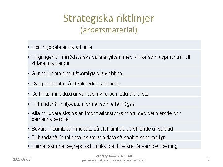 Strategiska riktlinjer (arbetsmaterial) • Gör miljödata enkla att hitta • Tillgången till miljödata ska