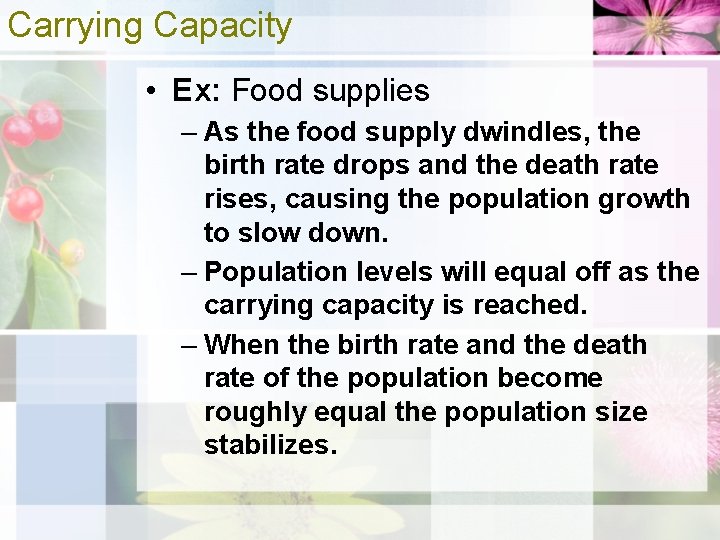 Carrying Capacity • Ex: Food supplies – As the food supply dwindles, the birth