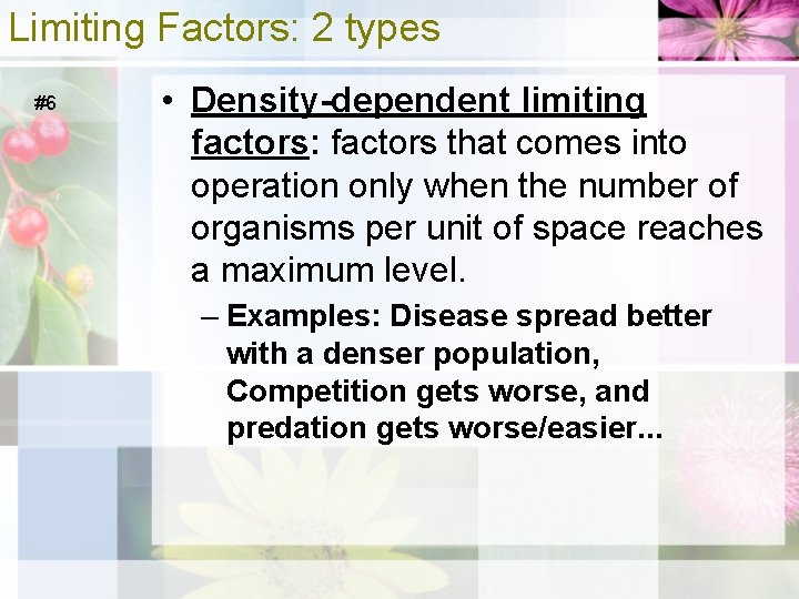 Limiting Factors: 2 types #6 • Density-dependent limiting factors: factors that comes into operation