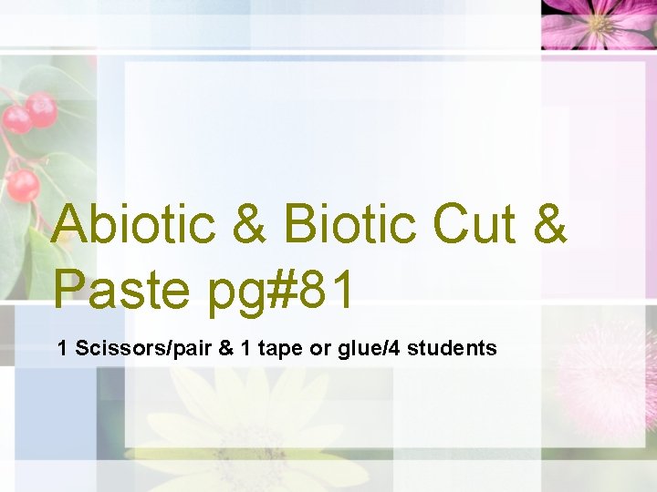 Abiotic & Biotic Cut & Paste pg#81 1 Scissors/pair & 1 tape or glue/4