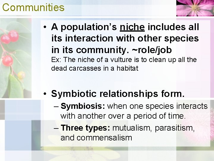 Communities • A population’s niche includes all its interaction with other species in its