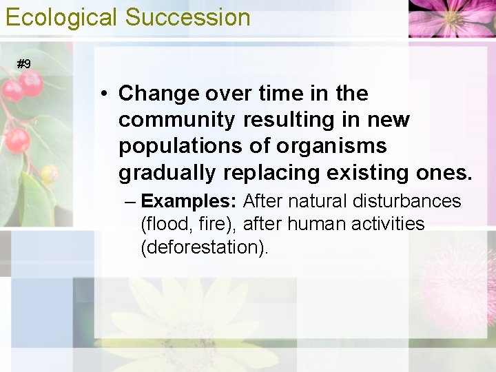 Ecological Succession #9 • Change over time in the community resulting in new populations