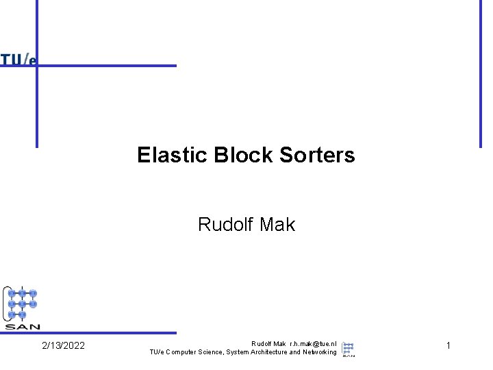 Elastic Block Sorters Rudolf Mak 2/13/2022 Rudolf Mak r. h. mak@tue. nl TU/e Computer