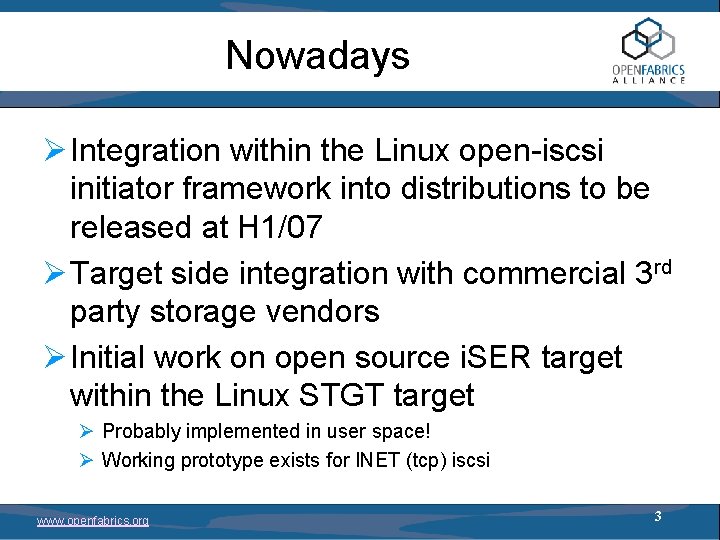 Nowadays Ø Integration within the Linux open-iscsi initiator framework into distributions to be released