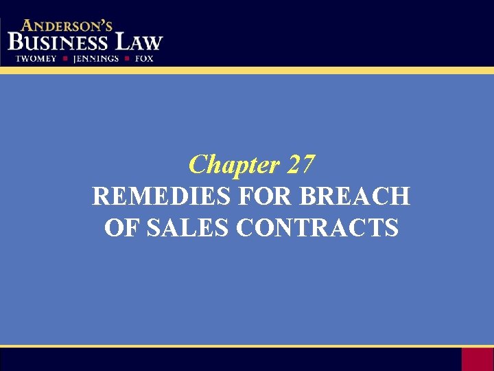 Chapter 27 REMEDIES FOR BREACH OF SALES CONTRACTS 