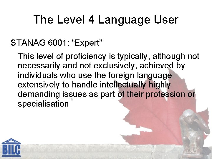 The Level 4 Language User STANAG 6001: “Expert” This level of proficiency is typically,