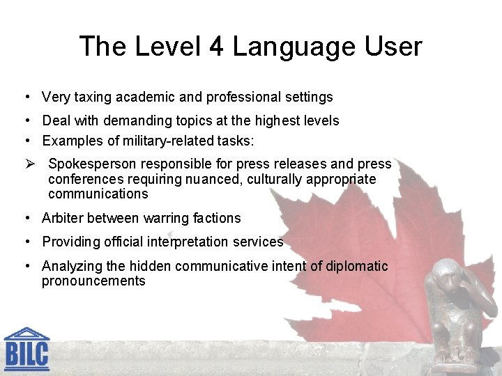 The Level 4 Language User • Very taxing academic and professional settings • Deal
