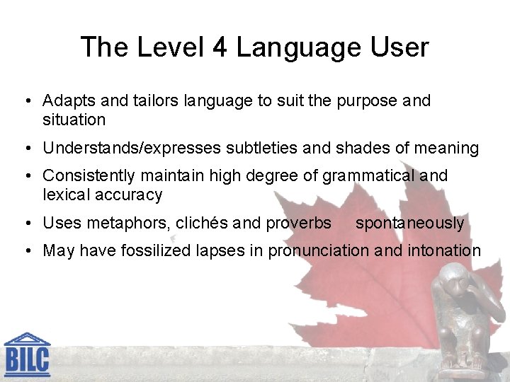 The Level 4 Language User • Adapts and tailors language to suit the purpose