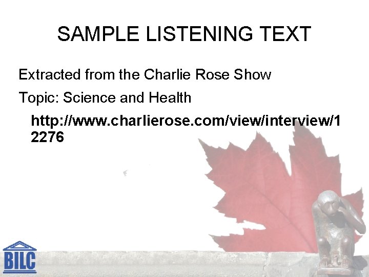 SAMPLE LISTENING TEXT Extracted from the Charlie Rose Show Topic: Science and Health http: