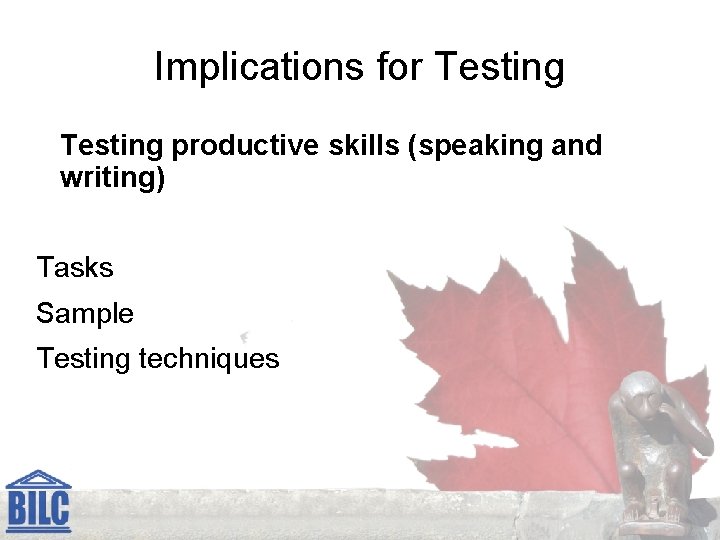 Implications for Testing productive skills (speaking and writing) Tasks Sample Testing techniques 