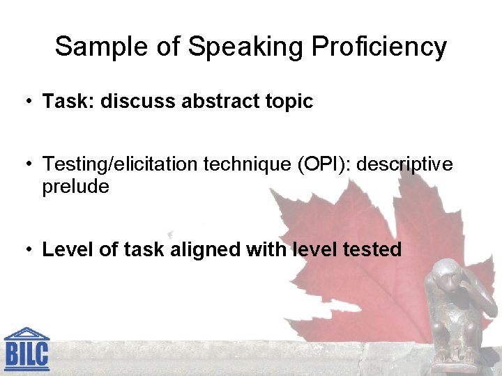 Sample of Speaking Proficiency • Task: discuss abstract topic • Testing/elicitation technique (OPI): descriptive