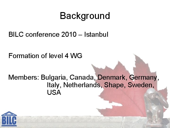 Background BILC conference 2010 – Istanbul Formation of level 4 WG Members: Bulgaria, Canada,