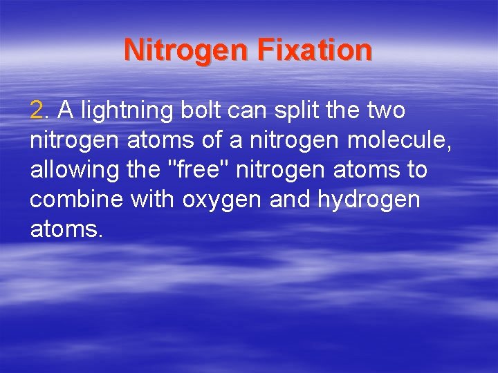 Nitrogen Fixation 2. A lightning bolt can split the two nitrogen atoms of a