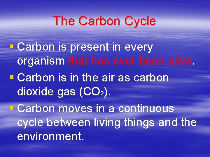 The Carbon Cycle § Carbon is present in every organism that has ever been