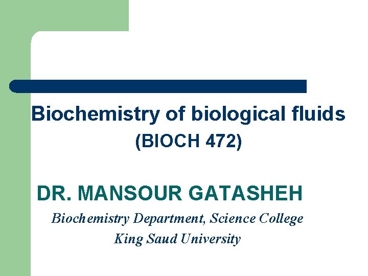 Biochemistry of biological fluids (BIOCH 472) DR. MANSOUR GATASHEH Biochemistry Department, Science College King