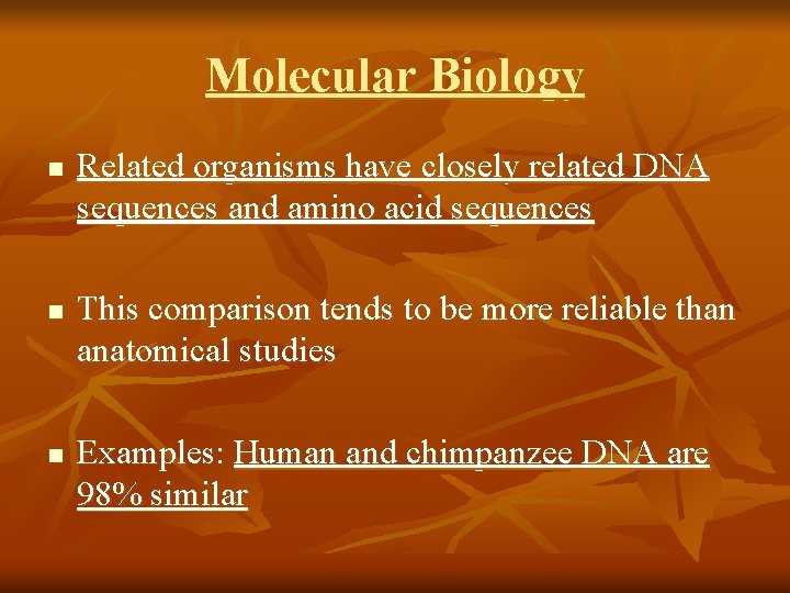 Molecular Biology n n n Related organisms have closely related DNA sequences and amino