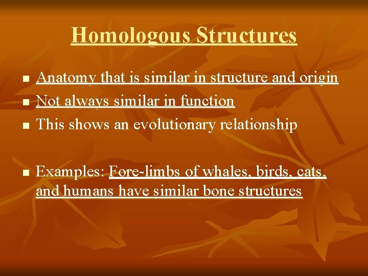 Homologous Structures n n Anatomy that is similar in structure and origin Not always