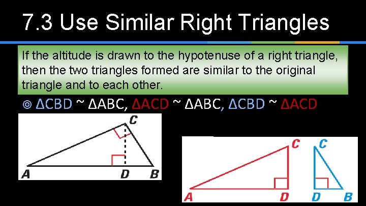 7. 3 Use Similar Right Triangles If the altitude is drawn to the hypotenuse