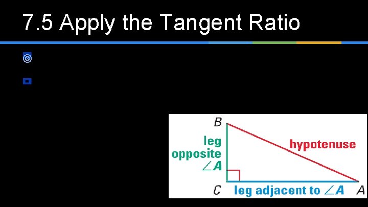 7. 5 Apply the Tangent Ratio ¥ 