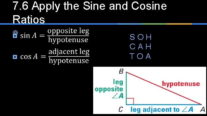 7. 6 Apply the Sine and Cosine Ratios ¥ SOH CAH TOA 