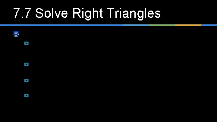 7. 7 Solve Right Triangles ¥ 