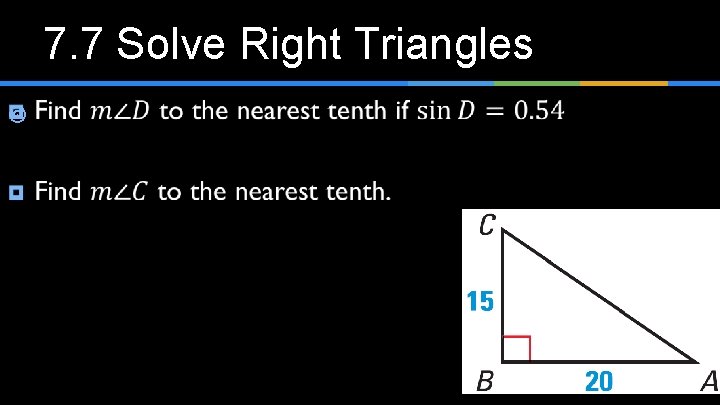 7. 7 Solve Right Triangles ¥ 