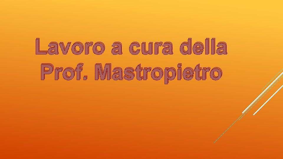 Lavoro a cura della Prof. Mastropietro 