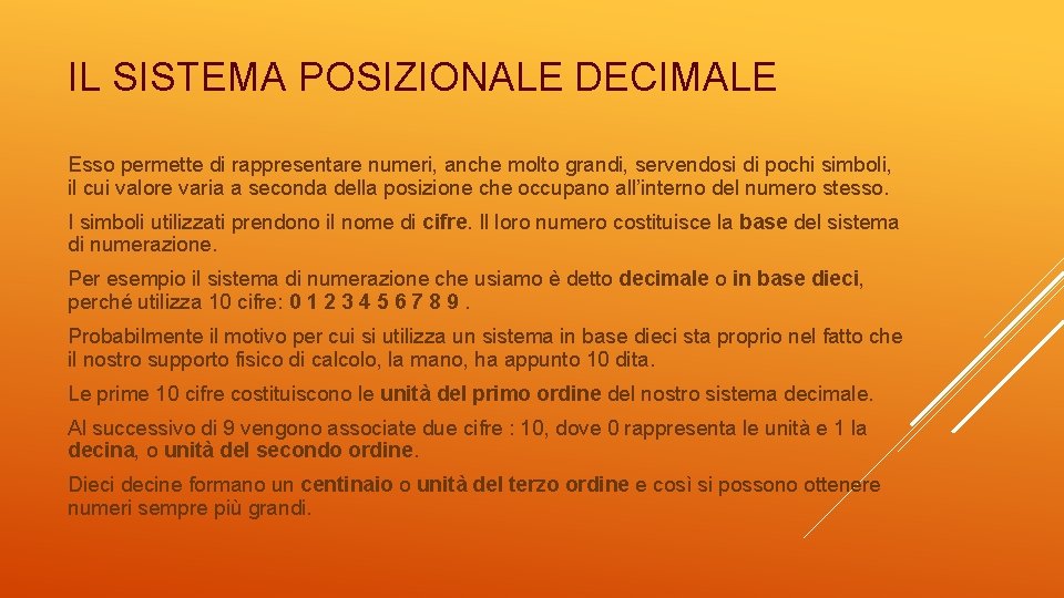 IL SISTEMA POSIZIONALE DECIMALE Esso permette di rappresentare numeri, anche molto grandi, servendosi di