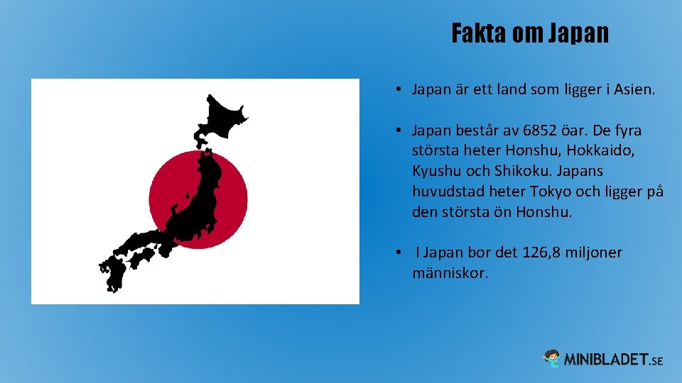 Fakta om Japan • Japan är ett land som ligger i Asien. • Japan