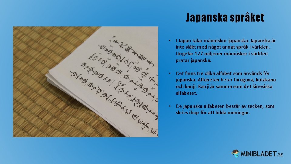 Japanska språket • I Japan talar människor japanska. Japanska är inte släkt med något