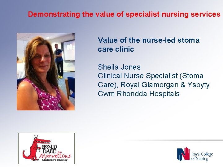 Demonstrating the value of specialist nursing services Value of the nurse-led stoma care clinic