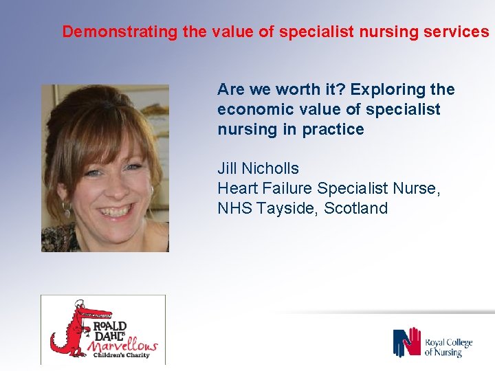 Demonstrating the value of specialist nursing services Are we worth it? Exploring the economic