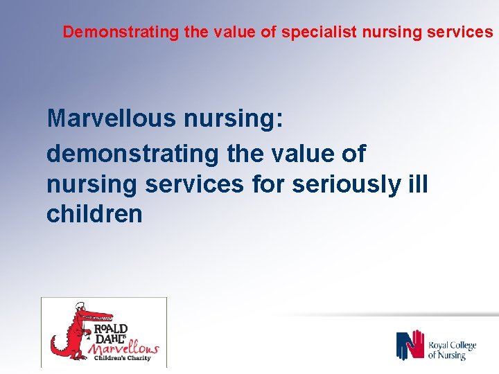 Demonstrating the value of specialist nursing services Marvellous nursing: demonstrating the value of nursing