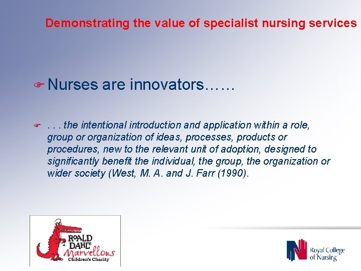 Demonstrating the value of specialist nursing services F Nurses F are innovators…… . .