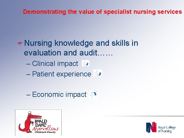 Demonstrating the value of specialist nursing services F Nursing knowledge and skills in evaluation