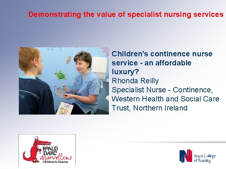 Demonstrating the value of specialist nursing services Children's continence nurse service - an affordable