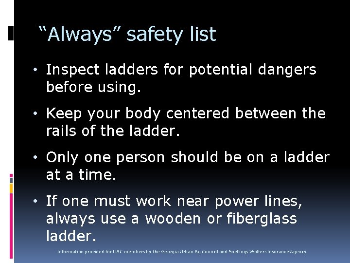 “Always” safety list • Inspect ladders for potential dangers before using. • Keep your “Always” safety list • Inspect ladders for potential dangers before using. • Keep your