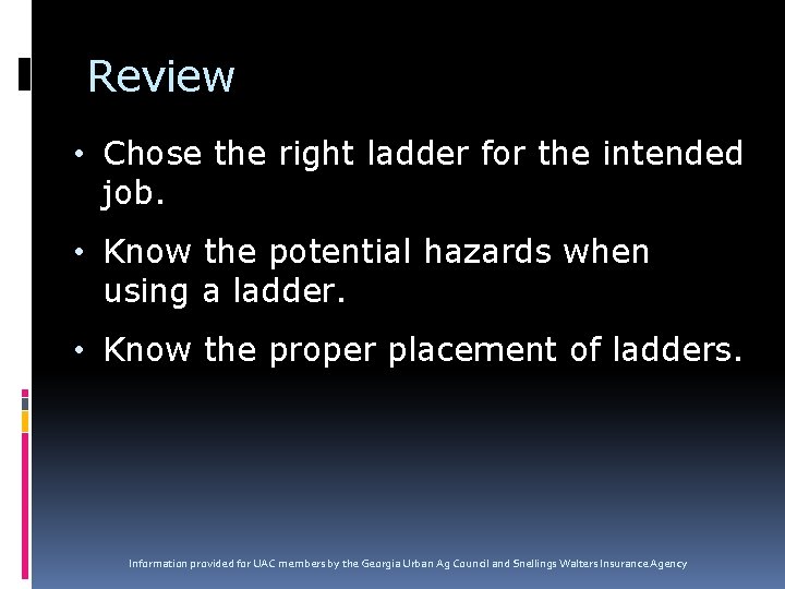 Review • Chose the right ladder for the intended job. • Know the potential Review • Chose the right ladder for the intended job. • Know the potential