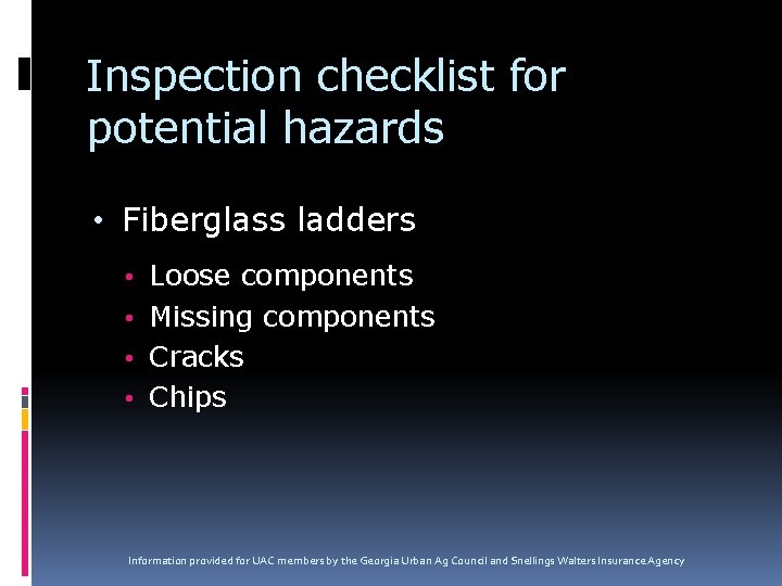 Inspection checklist for potential hazards • Fiberglass ladders • Loose components • Missing components Inspection checklist for potential hazards • Fiberglass ladders • Loose components • Missing components