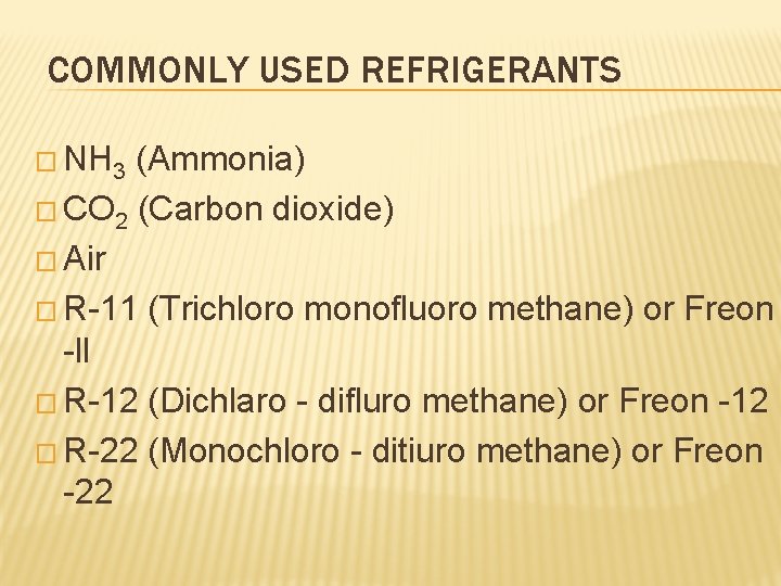 COMMONLY USED REFRIGERANTS � NH 3 (Ammonia) � CO 2 (Carbon dioxide) � Air