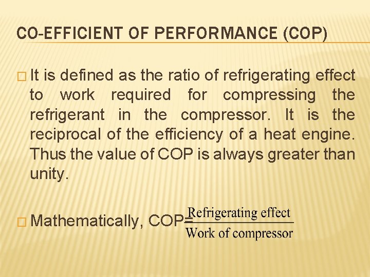 CO-EFFICIENT OF PERFORMANCE (COP) � It is defined as the ratio of refrigerating effect