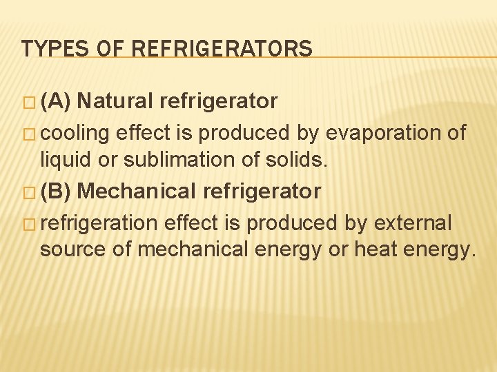 TYPES OF REFRIGERATORS � (A) Natural refrigerator � cooling effect is produced by evaporation