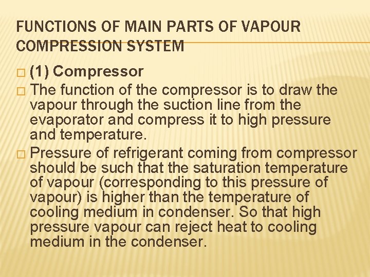 FUNCTIONS OF MAIN PARTS OF VAPOUR COMPRESSION SYSTEM � (1) Compressor � The function
