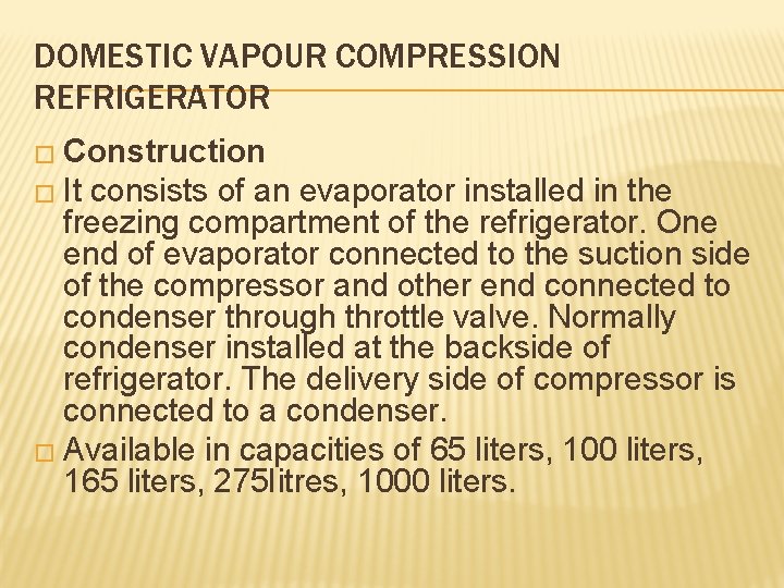 DOMESTIC VAPOUR COMPRESSION REFRIGERATOR � Construction � It consists of an evaporator installed in