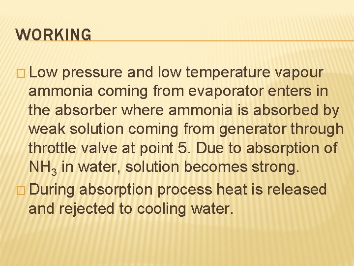 WORKING � Low pressure and low temperature vapour ammonia coming from evaporator enters in