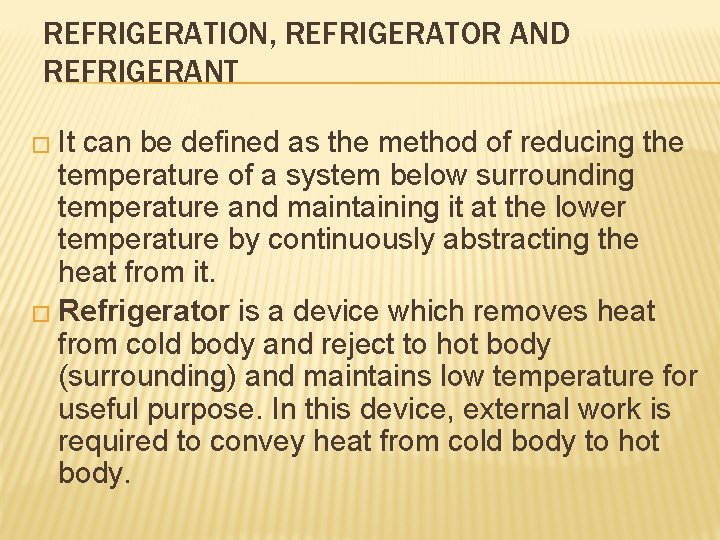 REFRIGERATION, REFRIGERATOR AND REFRIGERANT � It can be defined as the method of reducing