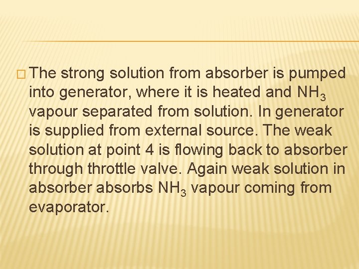 � The strong solution from absorber is pumped into generator, where it is heated