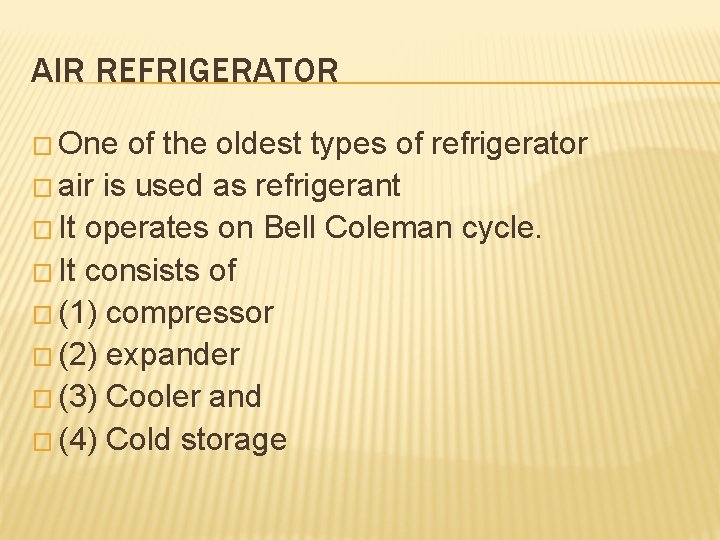 AIR REFRIGERATOR � One of the oldest types of refrigerator � air is used